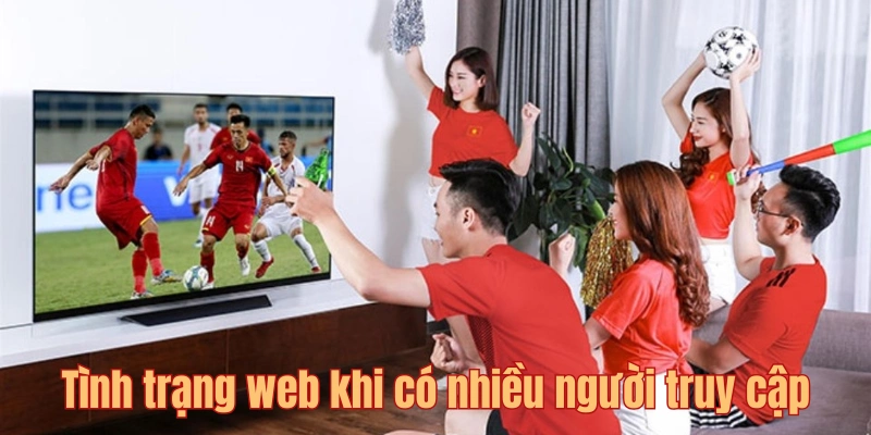 Tình trạng web khi có nhiều người truy cập