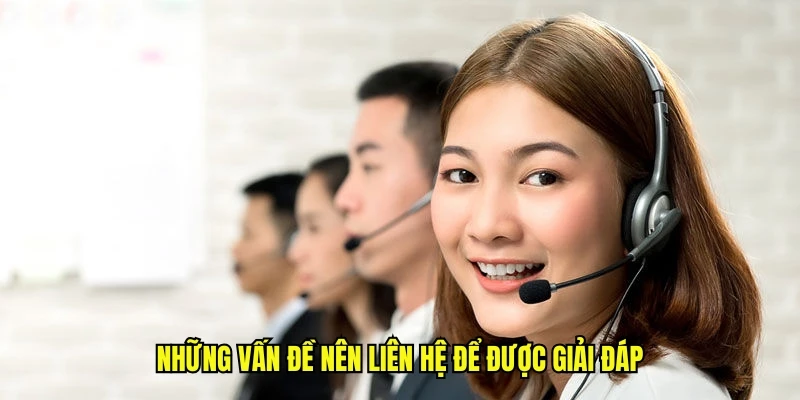 Những vấn đề nên liên hệ để được giải đáp