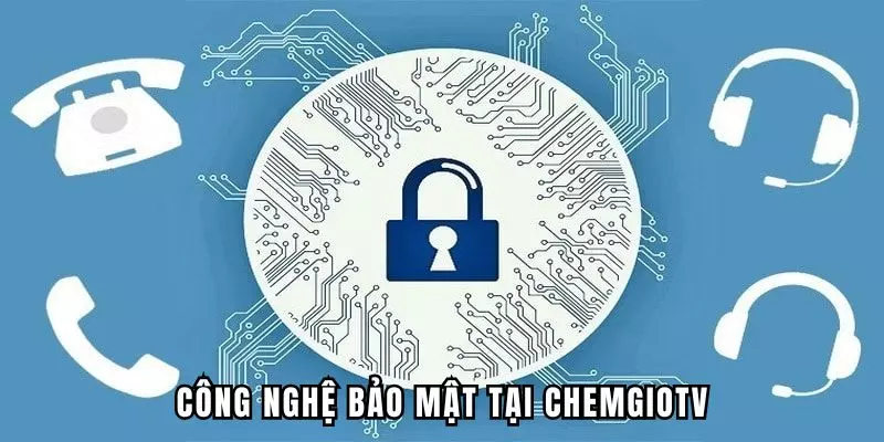 Công nghệ bảo mật của Chemgio TV
