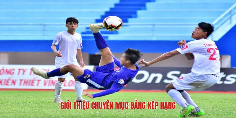 Khái quát chung về bảng xếp hạng ChemgioTV 