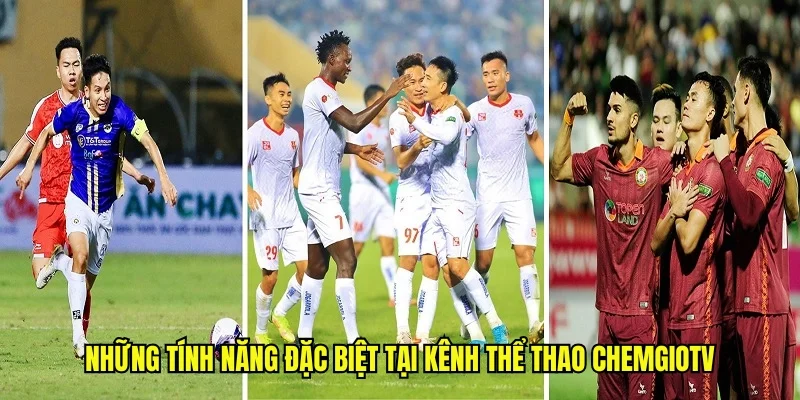 Những tính năng đặc biệt tại kênh thể thao ChemgioTV